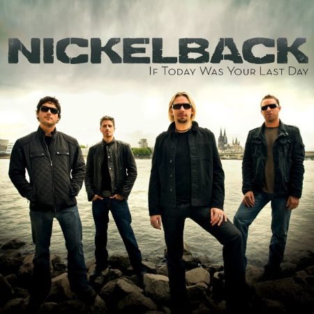 (12) [Nickelback] If Today Was Your Last Day